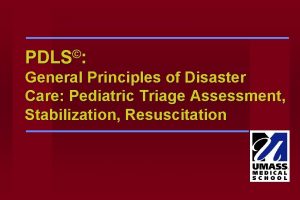 PDLS General Principles of Disaster Care Pediatric Triage