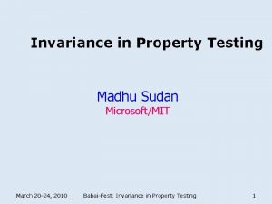 Invariance in Property Testing Madhu Sudan MicrosoftMIT March