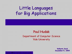 Little Languages for Big Applications Paul Hudak Department