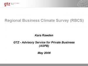 Regional Business Climate Survey RBCS Kara Rawden GTZ