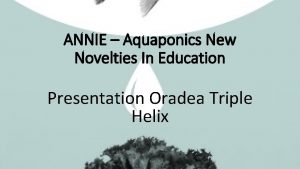 ANNIE Aquaponics New Novelties In Education Presentation Oradea