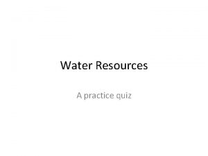 Water Resources A practice quiz Water Resources 1