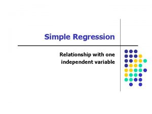 Simple Regression Relationship with one independent variable Lecture