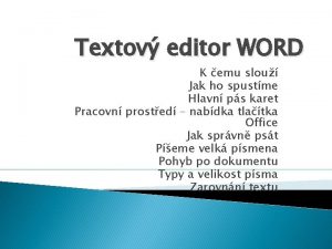 Textov editor WORD K emu slou Jak ho