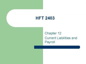 HFT 2403 Chapter 12 Current Liabilities and Payroll
