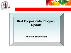 IR4 Biopesicide Program Update Michael Braverman Anthraquinone efficacy