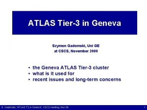 ATLAS Tier3 in Geneva Szymon Gadomski Uni GE