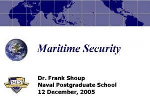 Maritime Security Dr Frank Shoup Naval Postgraduate School