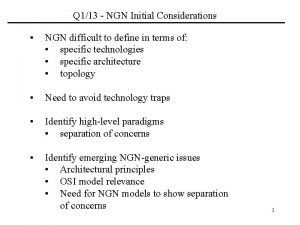 Q 113 NGN Initial Considerations NGN difficult to