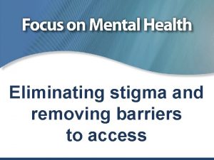 Eliminating stigma and removing barriers to access Michelle