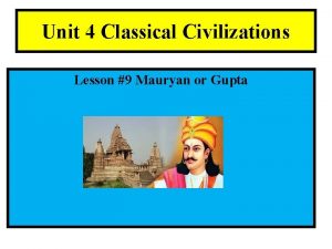 Unit 4 Classical Civilizations Lesson 9 Mauryan or