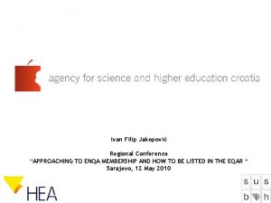 Ivan Filip Jakopovi Regional Conference APPROACHING TO ENQA