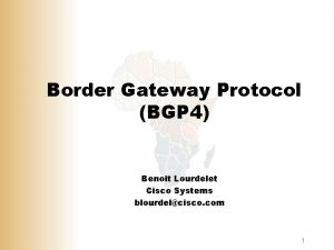 Border Gateway Protocol BGP 4 Benoit Lourdelet Cisco