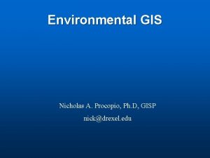 Environmental GIS Nicholas A Procopio Ph D GISP