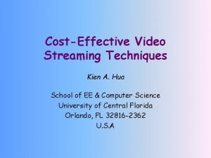 CostEffective Video Streaming Techniques Kien A Hua School