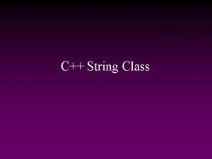 C String Class Outline String Initialization Basic Operations