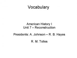 Vocabulary American History I Unit 7 Reconstruction Presidents