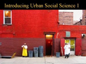 Introducing Urban Social Science 1 Reading Flanagan Ch