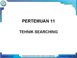 PERTEMUAN 11 TEHNIK SEARCHING TEHNIK SEARCHING 1 Tehnik