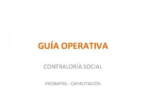 GUA OPERATIVA CONTRALORA SOCIAL PROBAPISS CAPACITACIN LINEAMIENTOS PARA