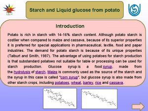 Starch and Liquid glucose from potato Introduction Potato