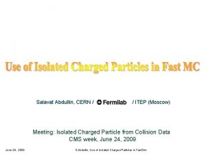 Salavat Abdullin CERN ITEP Moscow Meeting Isolated Charged