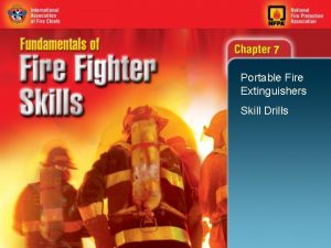 7 Portable Fire Extinguishers Skill Drills 7 Objectives