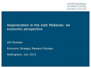 Regeneration in the East Midlands An economic perspective