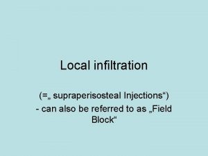 Local infiltration supraperisosteal Injections can also be referred
