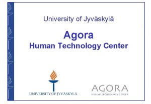 University of Jyvskyl Agora Human Technology Center UNIVERSITY