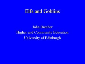 Elfs and Goblins John Bamber Higher and Community