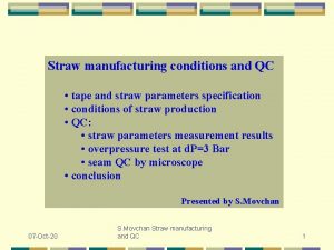 Straw manufacturing conditions and QC tape and straw