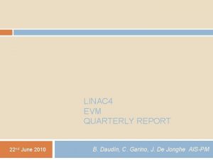 LINAC 4 EVM QUARTERLY REPORT 22 nd June