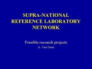 SUPRANATIONAL REFERENCE LABORATORY NETWORK Possible research projects A