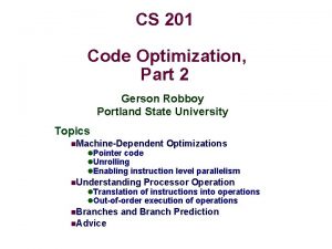 CS 201 Code Optimization Part 2 Gerson Robboy