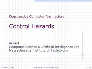 Constructive Computer Architecture Control Hazards Arvind Computer Science