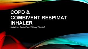 COPD COMBIVENT RESPIMAT INHALER By William Shurtleff and