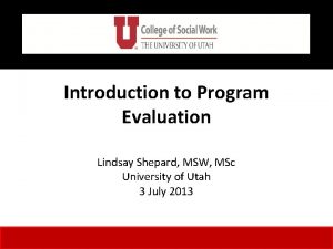 Introduction to Program Evaluation Lindsay Shepard MSW MSc