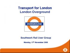 Transport for London Overground Southwark Rail User Group