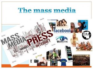 What is the mass media television radio newspapers