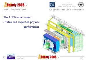 Sergey Barsuk CERN and ITEP Moscow Assisi June