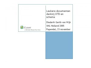 Leukere documenten dankzij DTD en schema Diederik Gerth