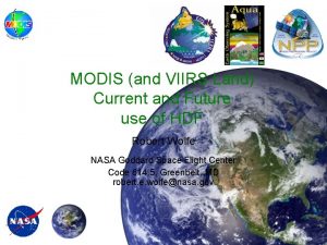 MODIS and VIIRS Land Current and Future use MODIS and VIIRS Land Current and Future use
