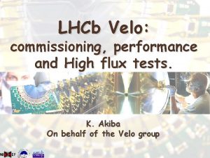 LHCb Velo commissioning performance and High flux tests