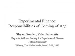 Experimental Finance Responsibilities of Coming of Age Shyam