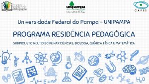 Universidade Federal do Pampa UNIPAMPA PROGRAMA RESIDNCIA PEDAGGICA