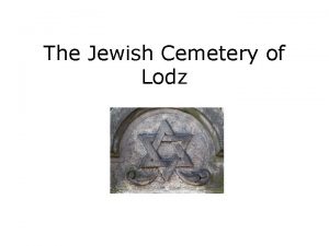 The Jewish Cemetery of Lodz At first the
