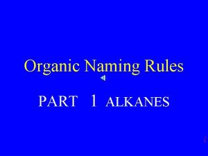 Organic Naming Rules PART 1 ALKANES Organic Compounds