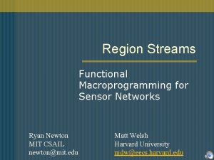 Region Streams Functional Macroprogramming for Sensor Networks Ryan