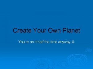Creating my own planet